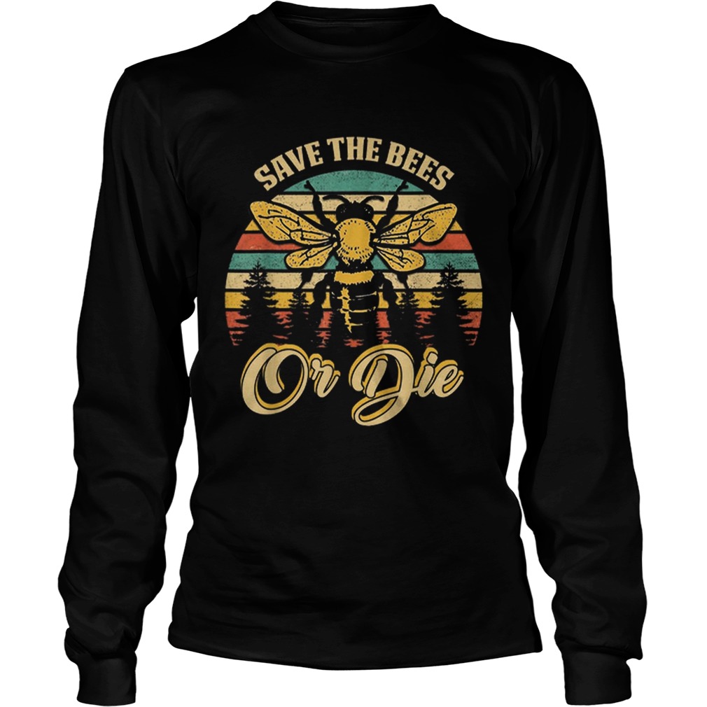 Save The Bees Or Die Beekeeper LongSleeve