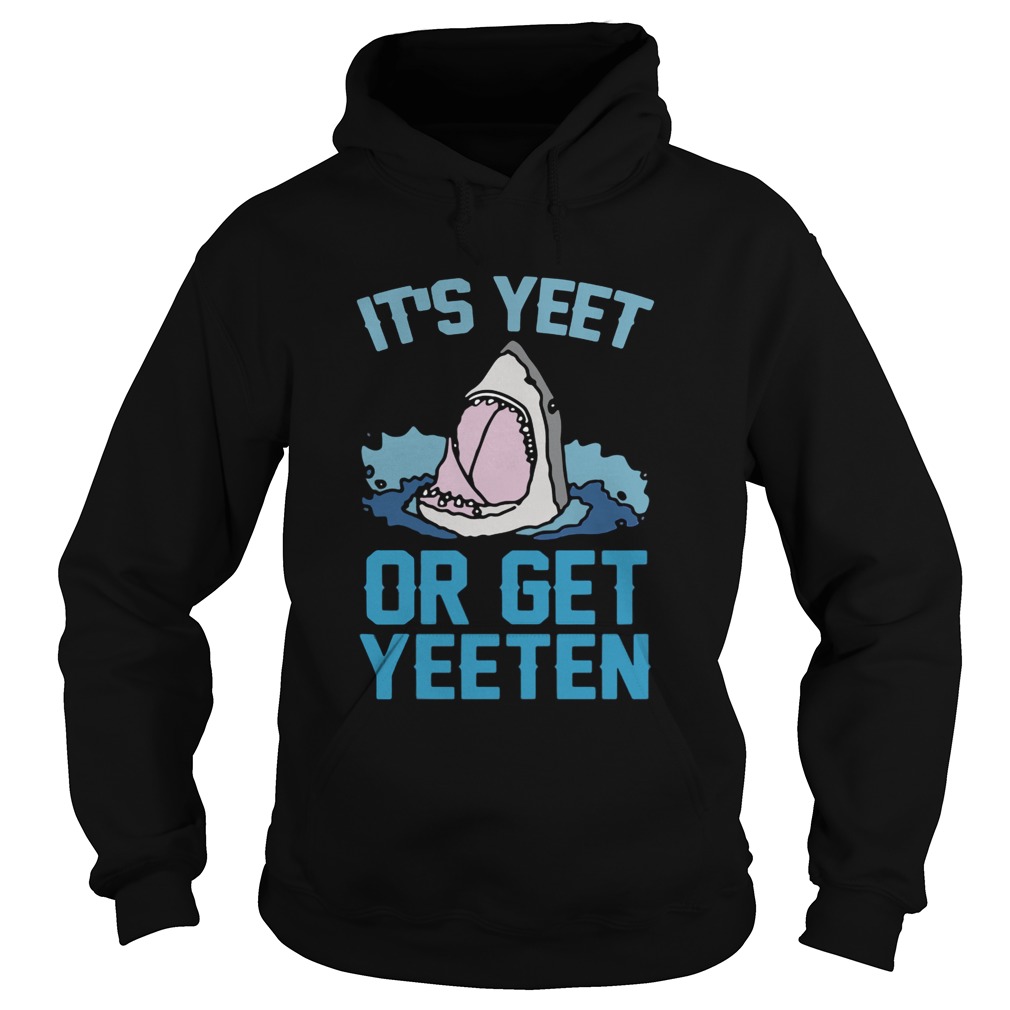 Shark Its yeet or get yeeten Hoodie