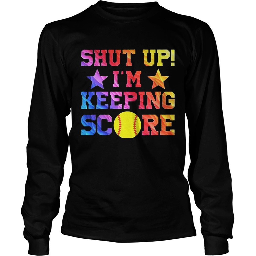 Shut Up Im Keeping Score Softball T LongSleeve