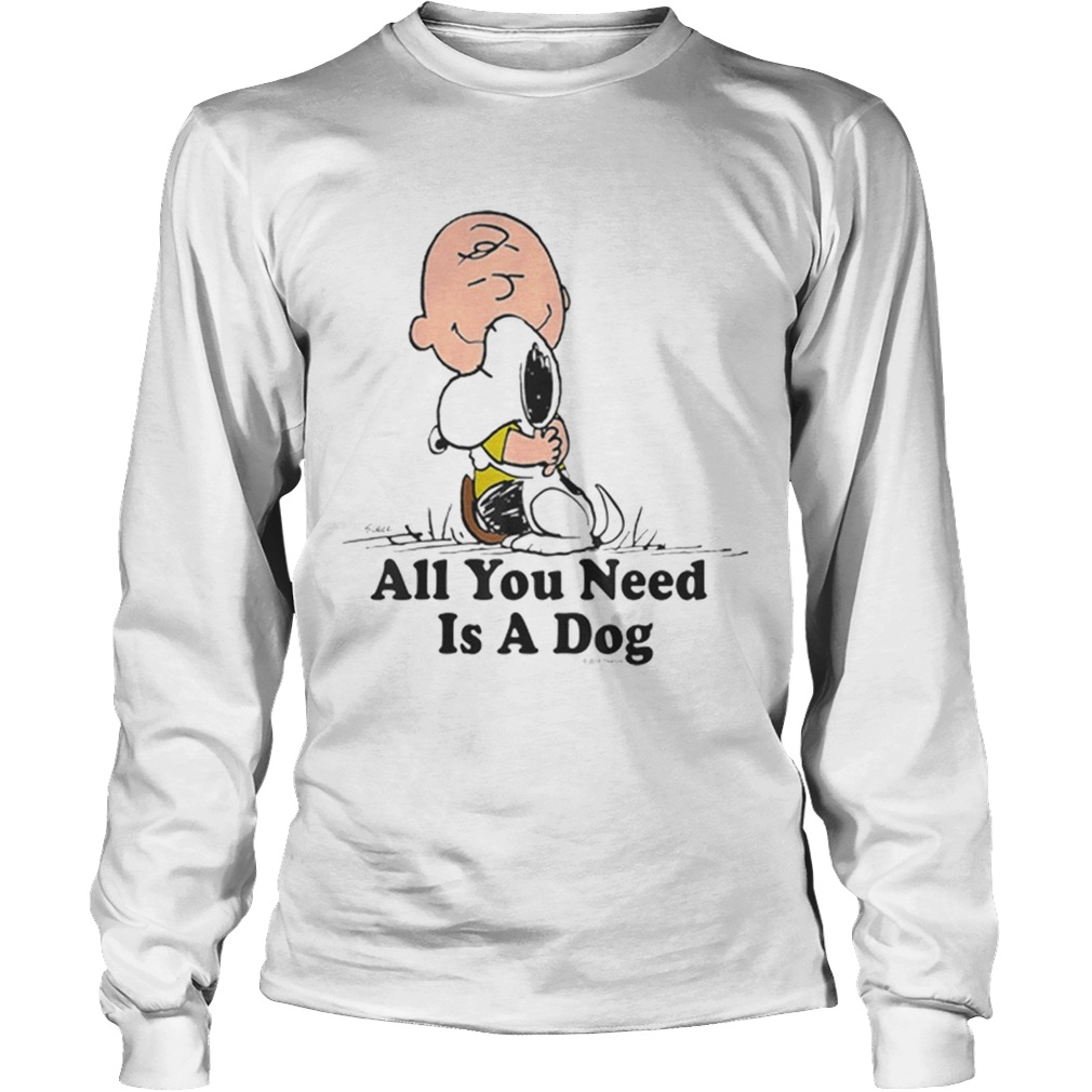 Snoopy And Peanut Hugging Together All You Need Is A Dog LongSleeve