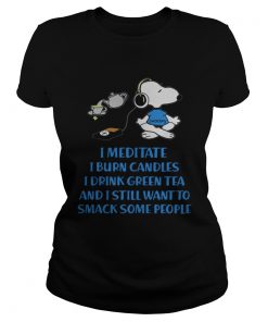 Snoopy I meditate burn candles drink green tea smack people  Classic Ladies