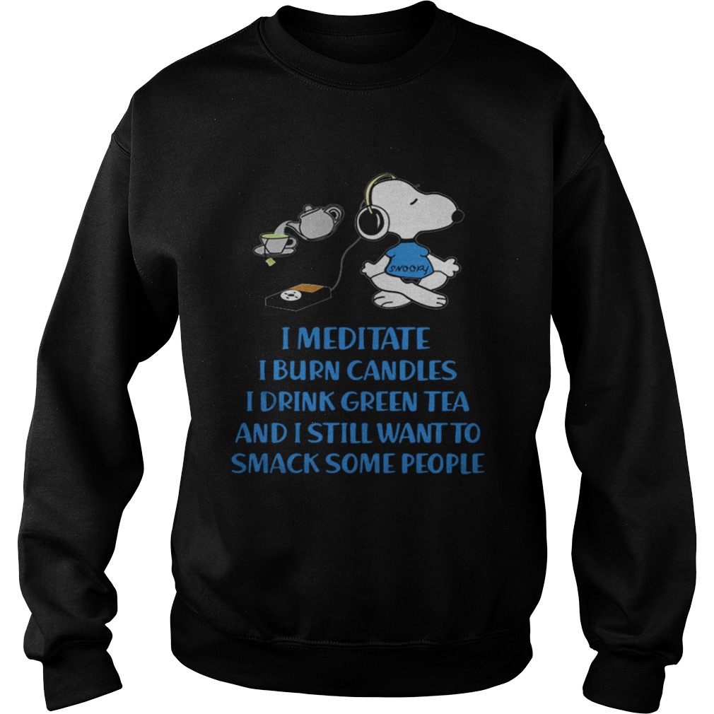 Snoopy I meditate burn candles drink green tea smack people Sweatshirt