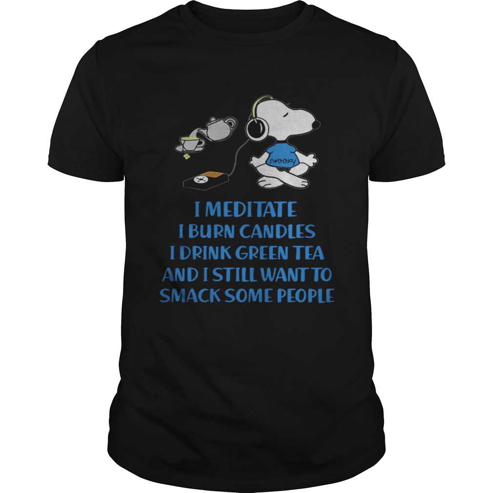 Snoopy I meditate burn candles drink green tea smack people shirt