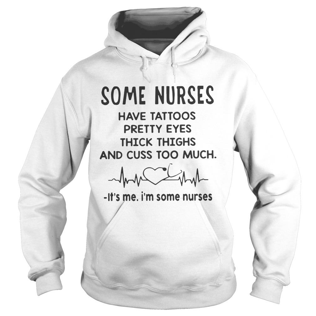 Some nurses have tattoos pretty eyes thick thighs and cuss too much Hoodie