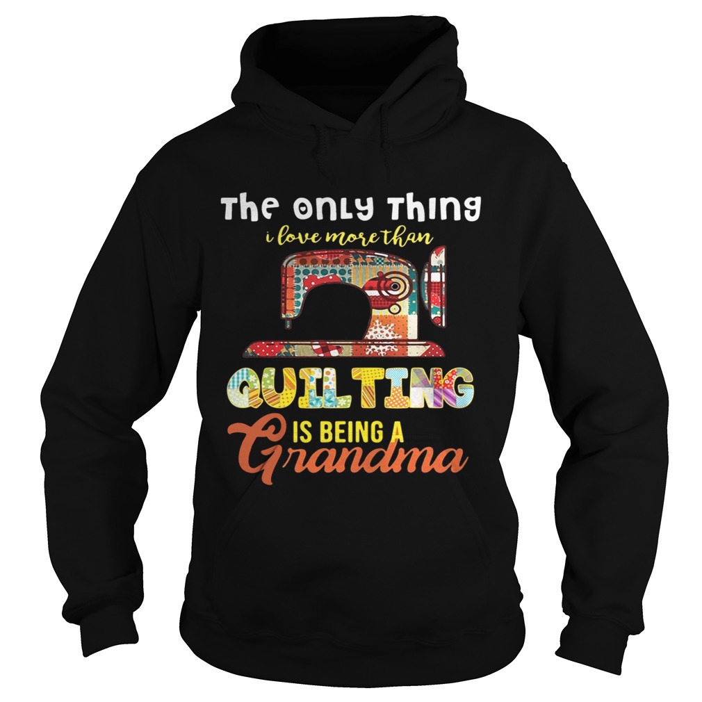 The only thing I love more than quilting is being a grandma Hoodie