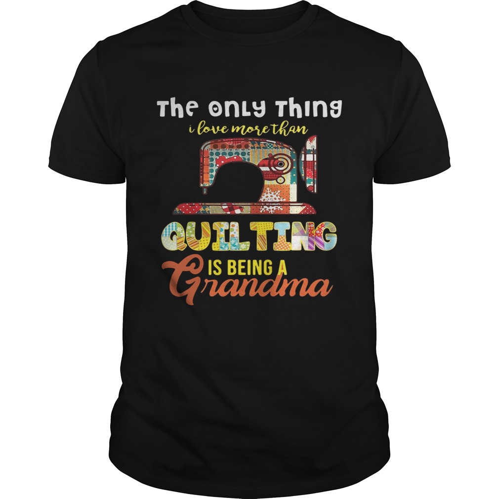 The only thing I love more than quilting is being a grandma Unisex