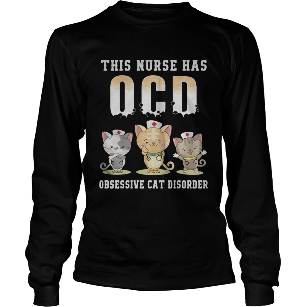 This nurse has OCD obsessive cat disorder LongSleeve