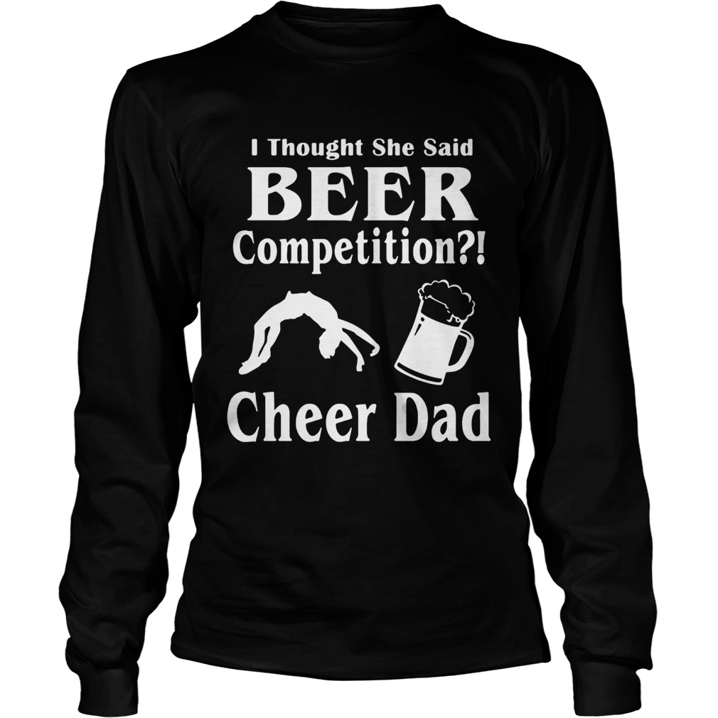 Thought She said beer competition cheer Dad LongSleeve