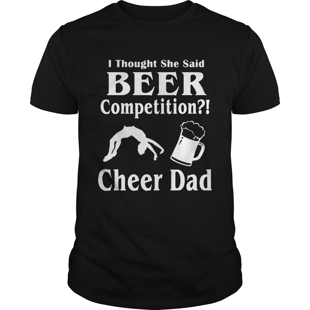 Thought She said beer competition cheer Dad Unisex