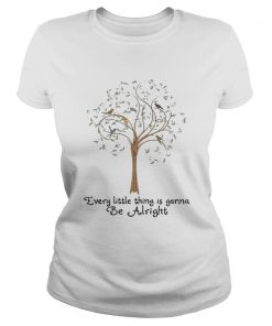 Tree every little thing gonna be alright  Classic Ladies