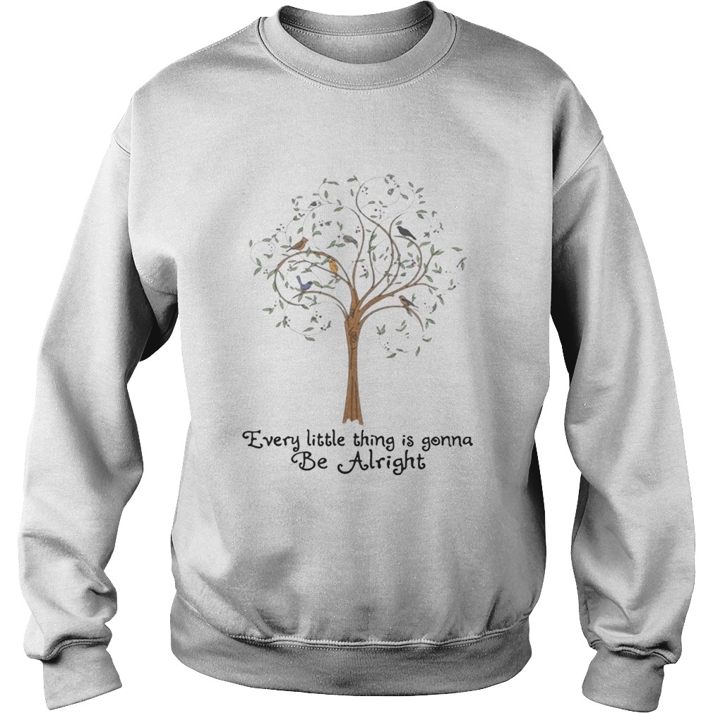 Tree every little thing gonna be alright Sweatshirt