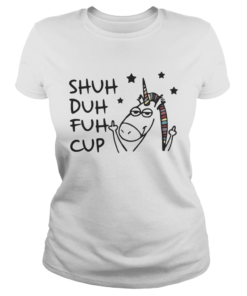 Unicorn Shuh Duh Fuh Cup Shirt Classic Ladies