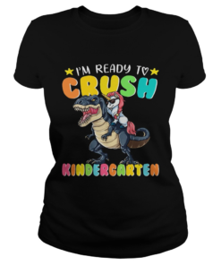 Unicorn riding Dinosaur Im ready to crush Kindergarten  Classic Ladies