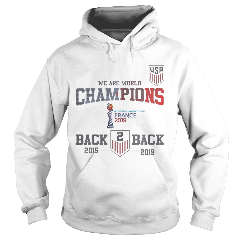 Usa Soccer We Are World Champions Back To Back 2015 2019 Shirt Hoodie