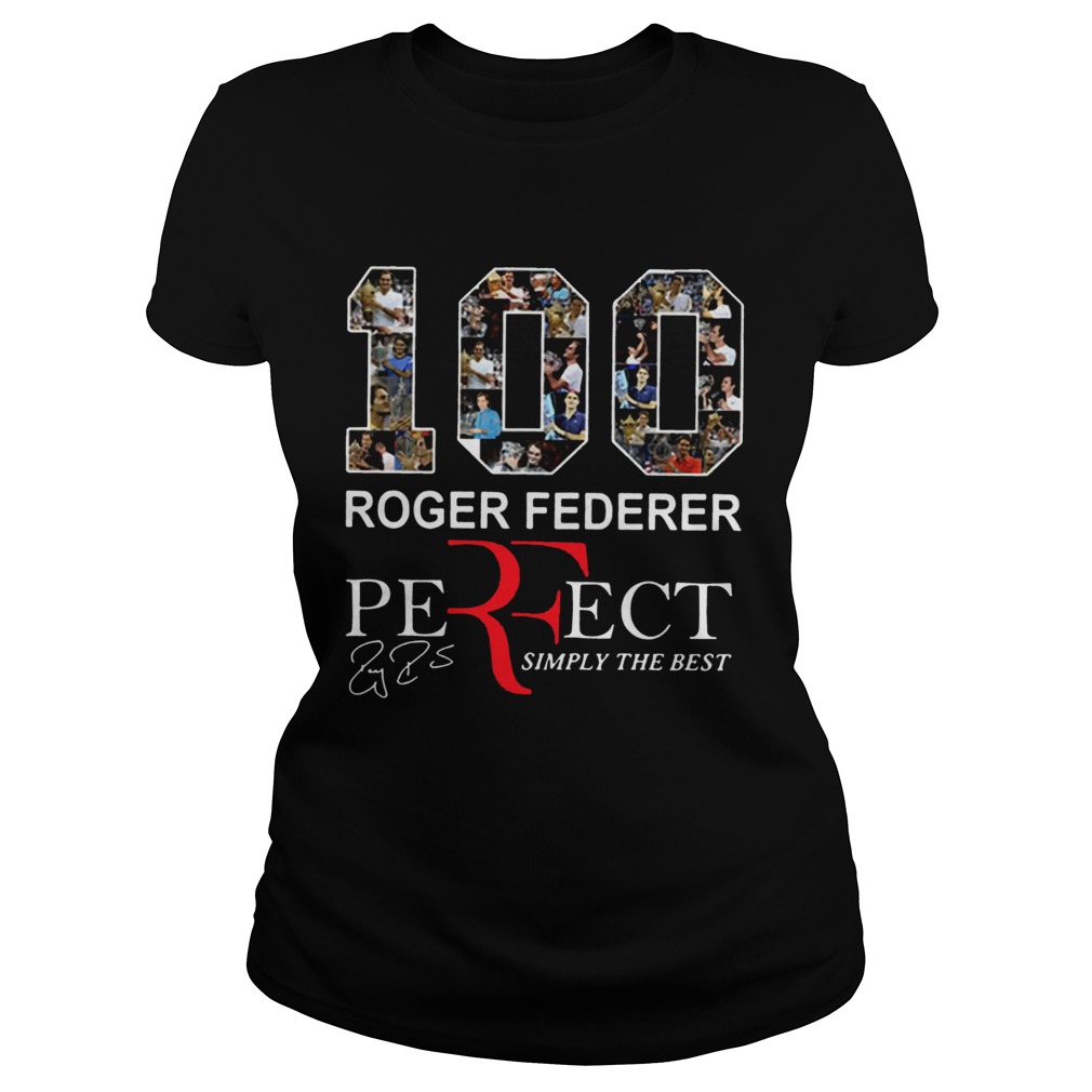 100 Roger Federer Perfect Simply The Best Shirt Classic Ladies