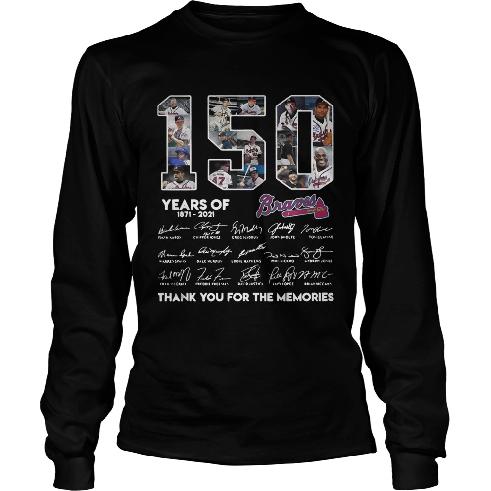 150 Years of Atlanta Braves 18712021 thank you for the memories signatures LongSleeve