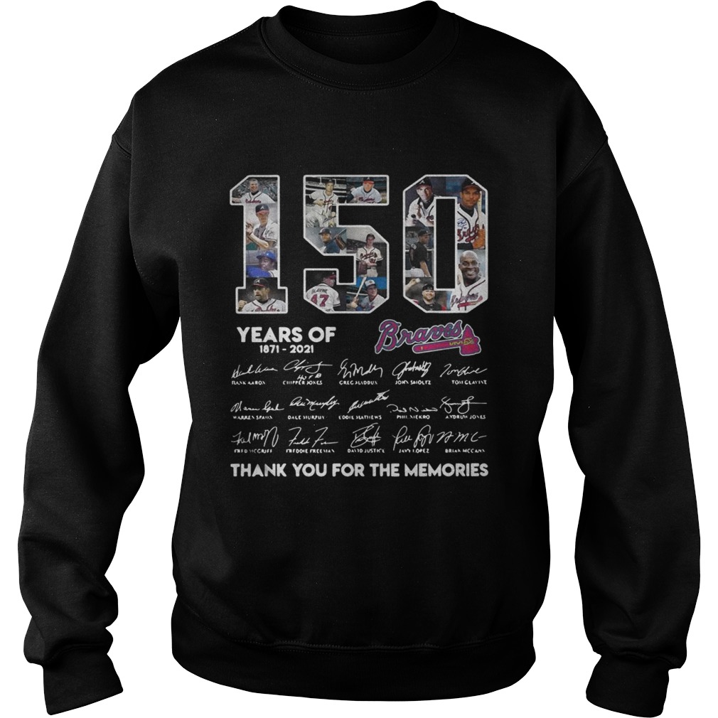 150 Years of Atlanta Braves 18712021 thank you for the memories signatures Sweatshirt