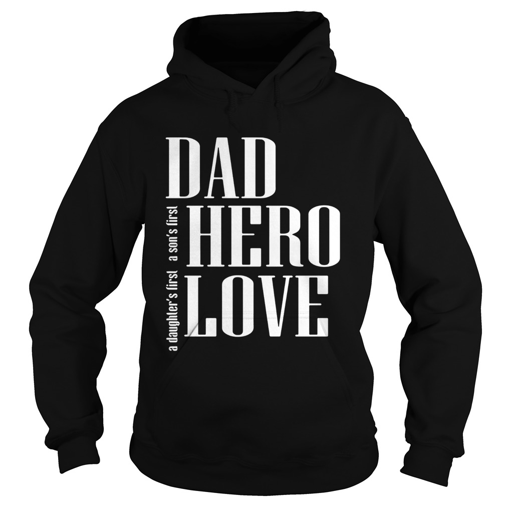 A daughters first a sons first dad hero love Hoodie
