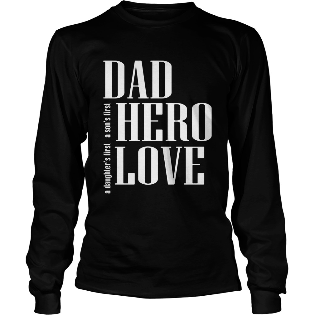 A daughters first a sons first dad hero love LongSleeve