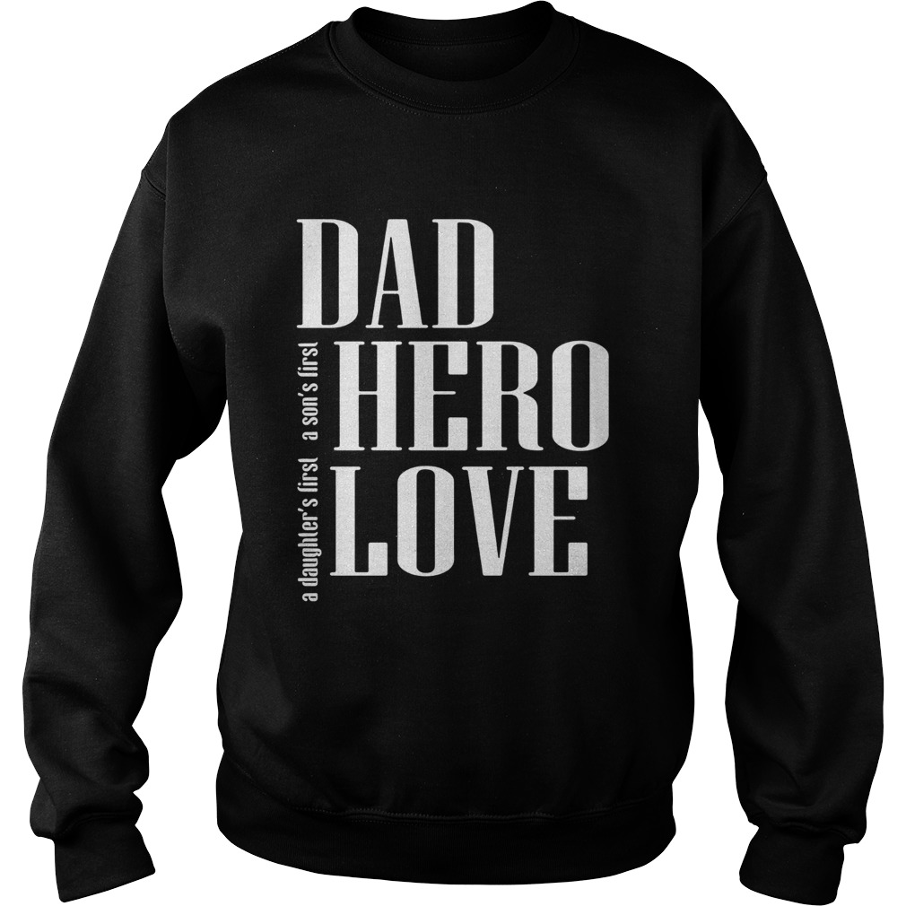 A daughters first a sons first dad hero love Sweatshirt