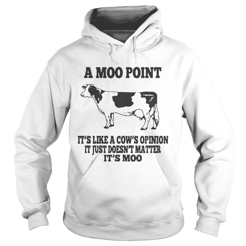 A moo point Its like a cows opinion It just doesnt matter Its moo Hoodie