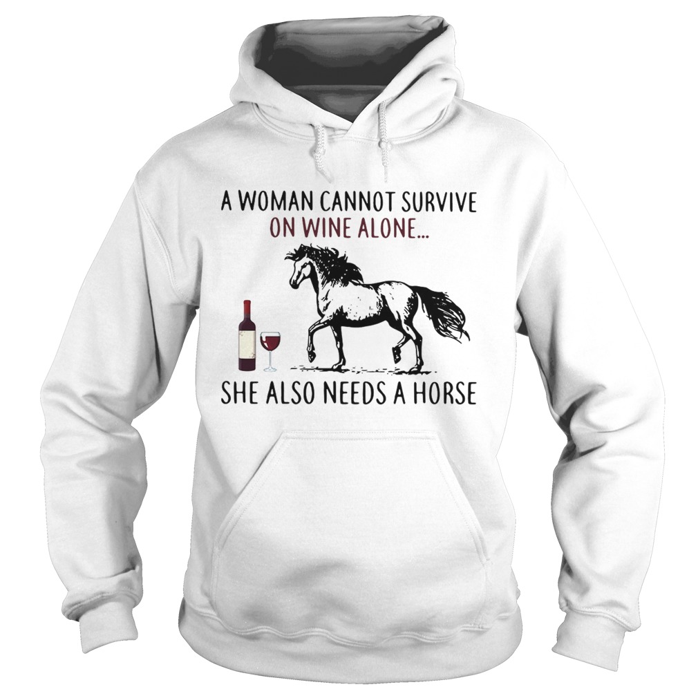 A woman cannot survive on wine alone she also needs a horse LlMlTED EDlTlON Hoodie