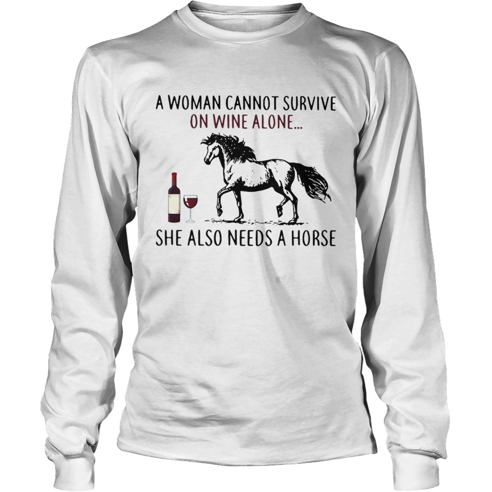 A woman cannot survive on wine alone she also needs a horse LlMlTED EDlTlON LongSleeve