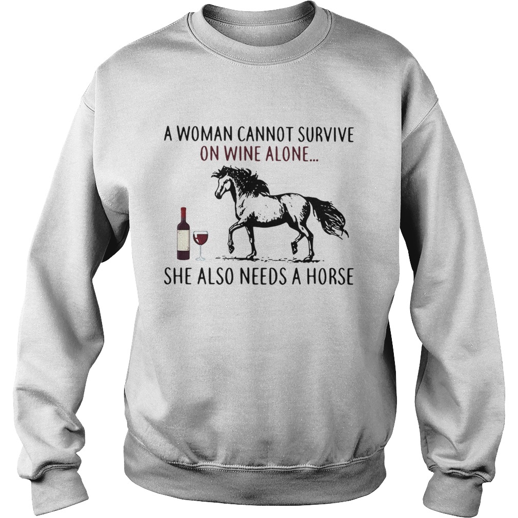 A woman cannot survive on wine alone she also needs a horse LlMlTED EDlTlON Sweatshirt