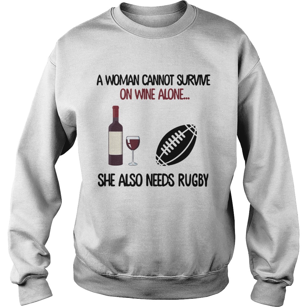 A woman cannot survive on wine alone she also needs rugby Sweatshirt