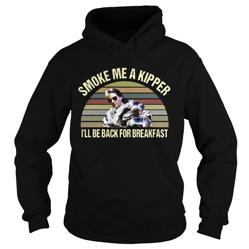Ace Rimmer Smoke me a kipper Ill be back for breakfast Hoodie