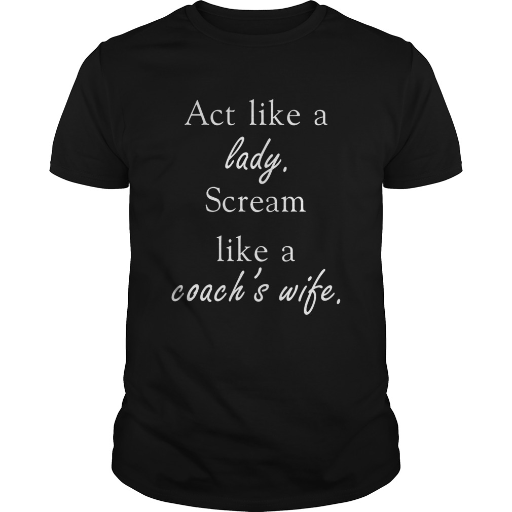 Actlike a lady scream like a coachs wife Unisex