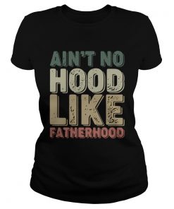 Aint no hood like fatherhood  Classic Ladies