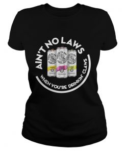 Aint no laws when youre drinkin claws  Classic Ladies