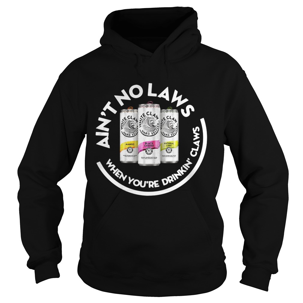 Aint no laws when youre drinkin claws Hoodie