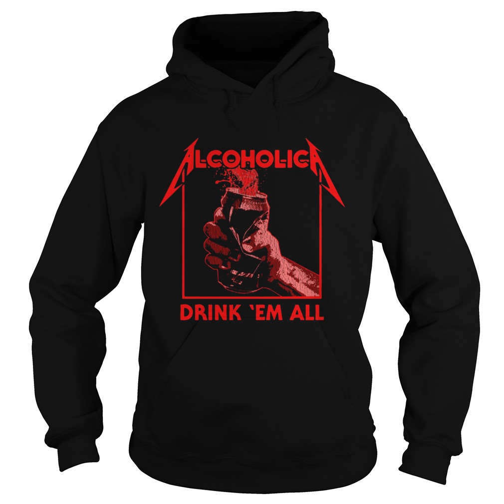 Alcoholic Drank em all Hoodie