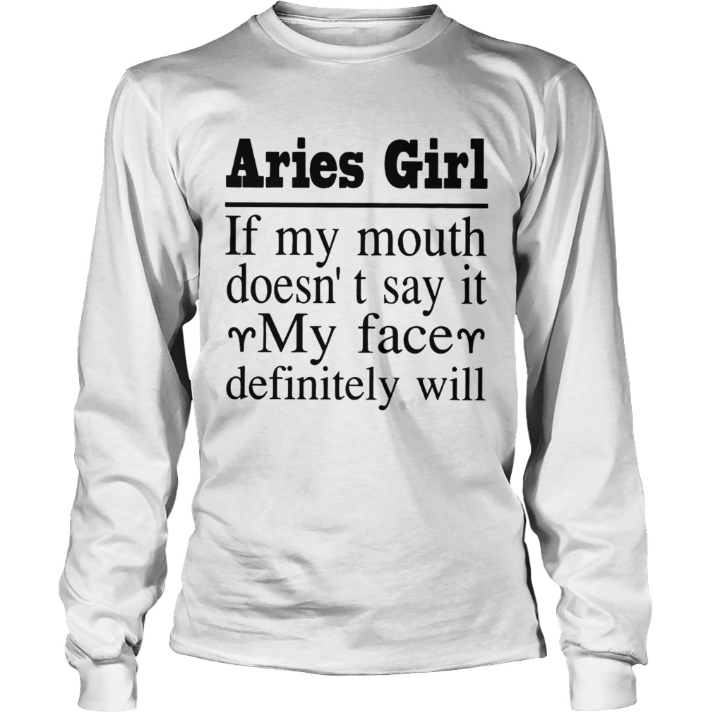 Aries Girl If My Mouth DoesnT Say It My Face Definitely Will Shirt LongSleeve