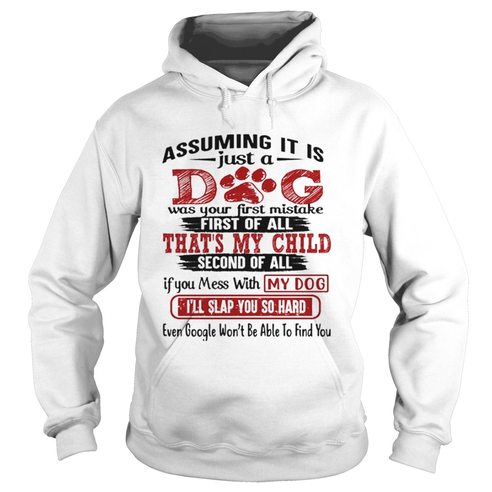 Assuming it is just a dog was your first mistake first of all Hoodie