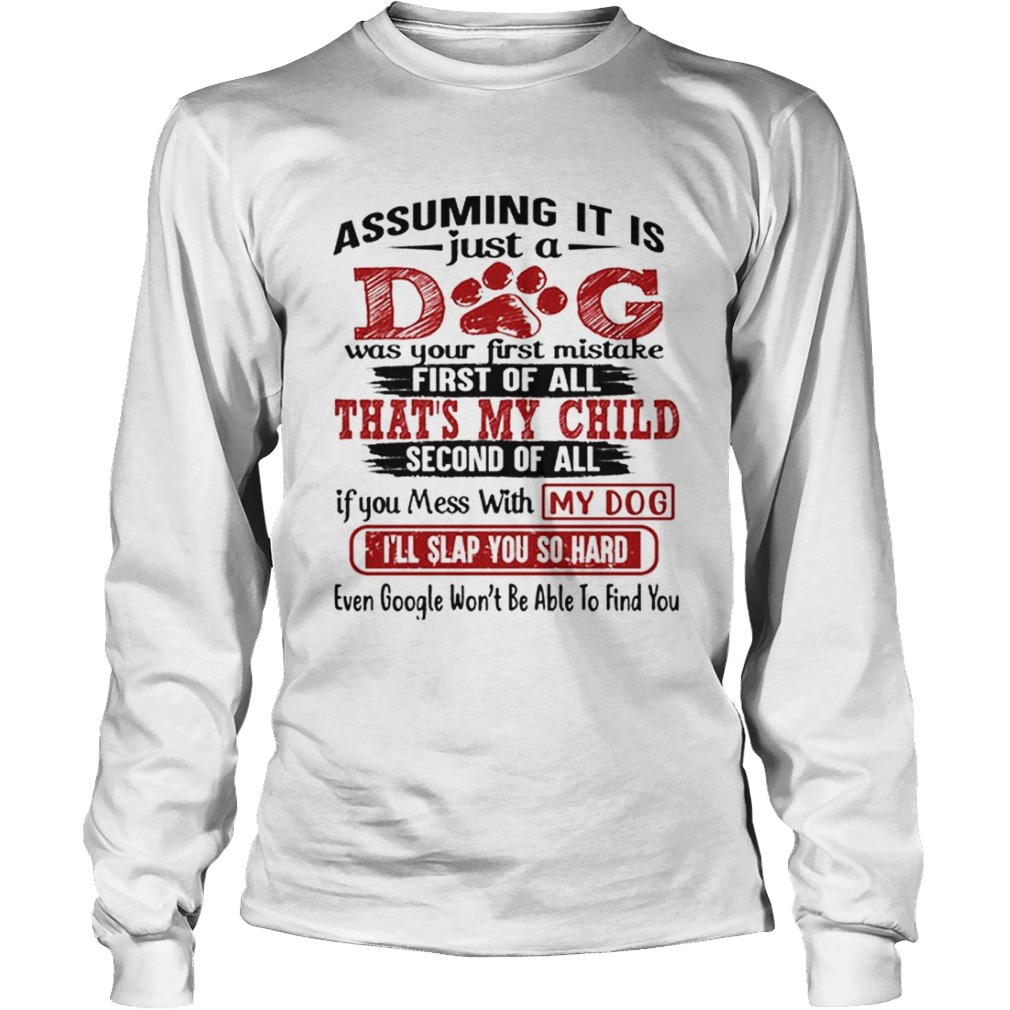 Assuming it is just a dog was your first mistake first of all LongSleeve