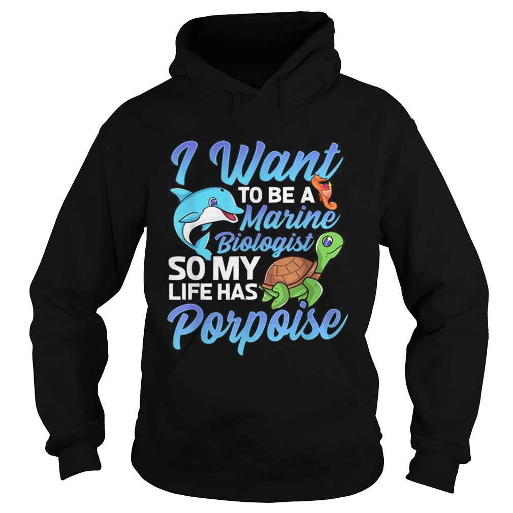 Awesome I Want To Be A Marine Biologist So My Life has Porpoise Turtle Dolphin Hoodie