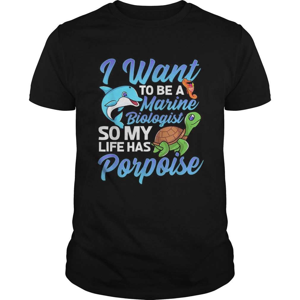 Awesome I Want To Be A Marine Biologist So My Life has Porpoise Turtle Dolphin Unisex