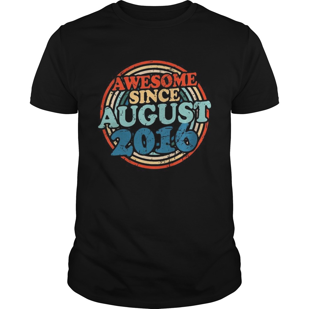 Awesome Since August 2016 T Unisex