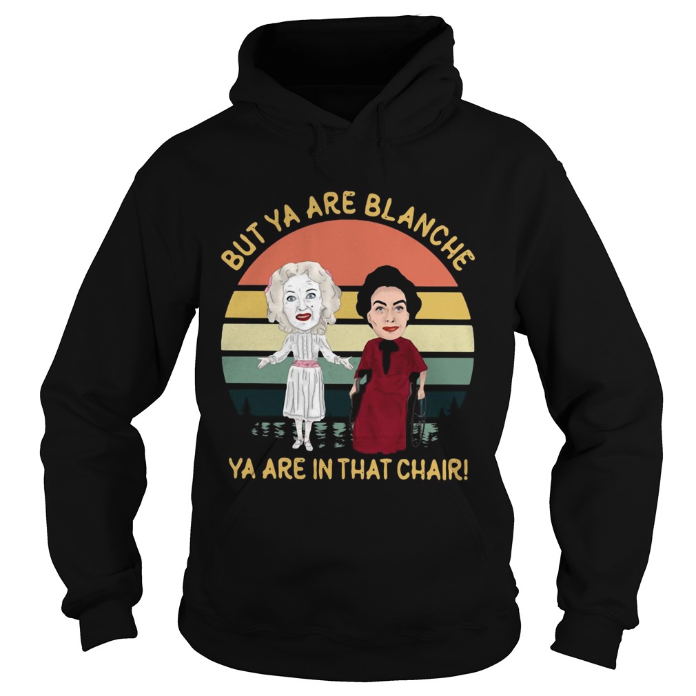 Baby Jane and Joan Crawford but ya are blanche ya are in that chair sunset Hoodie