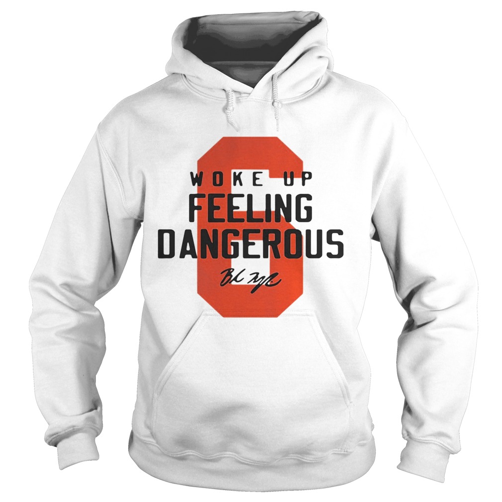 Baker Mayfield 6 woke up feeling dangerous signature Hoodie