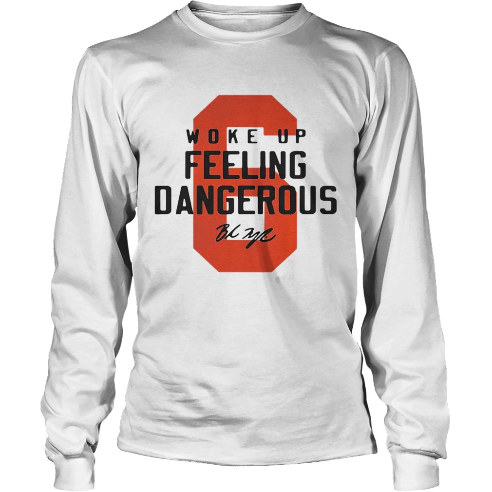 Baker Mayfield 6 woke up feeling dangerous signature LongSleeve