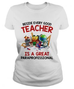 Beside every good teacher is a great paraprofessional  Classic Ladies