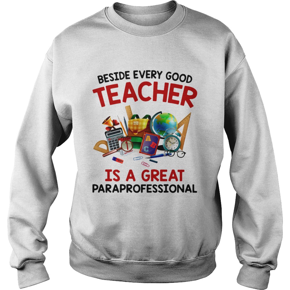 Beside every good teacher is a great paraprofessional Sweatshirt