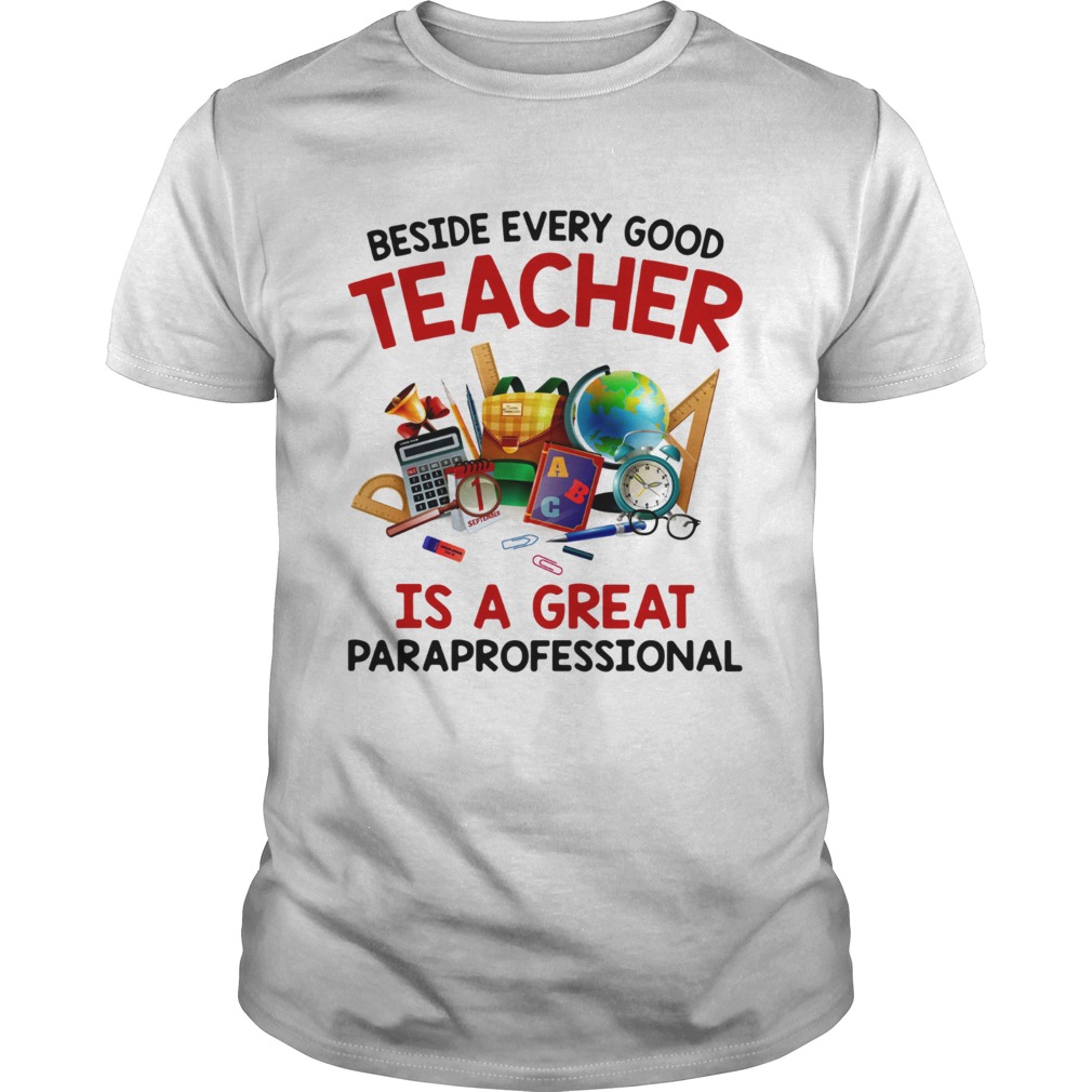 Beside every good teacher is a great paraprofessional Unisex