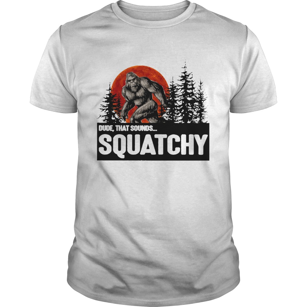 Bigfoot Dude that sounds squatchy Unisex