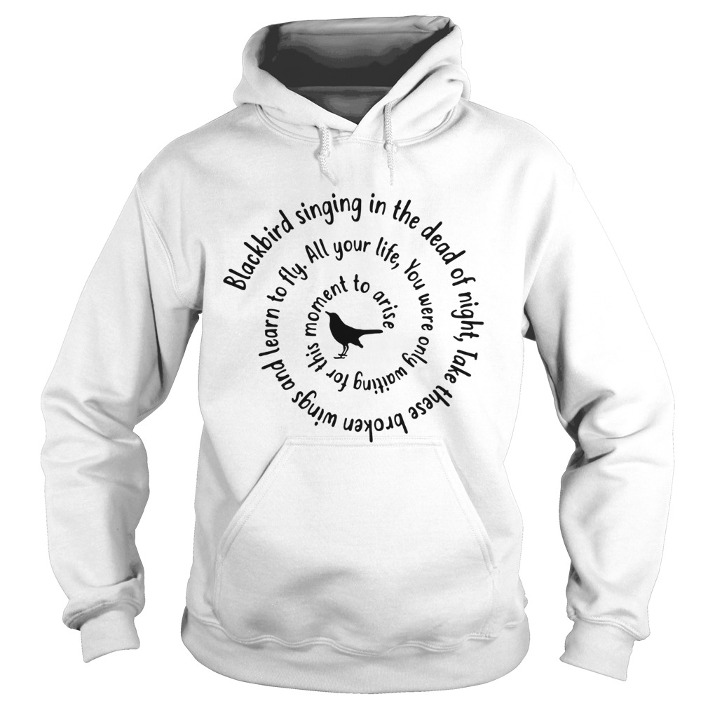 Blackbird Singing In The Dead Of Night Hippie Shirt LlMlTED EDlTlON Hoodie