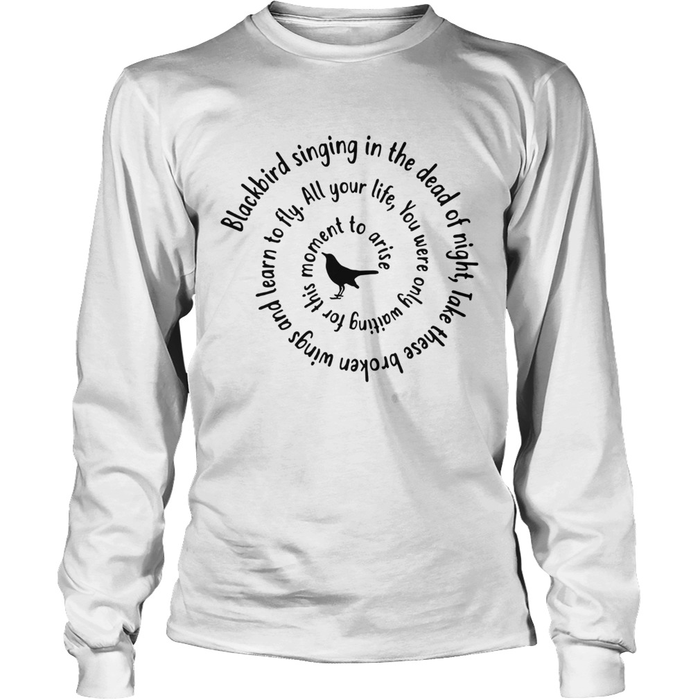 Blackbird Singing In The Dead Of Night Hippie Shirt LlMlTED EDlTlON LongSleeve